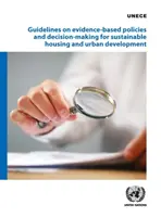 Directrices sobre políticas y toma de decisiones basadas en datos empíricos para la vivienda y el desarrollo urbano sostenibles - Guidelines on Evidence-Based Policies and Decision-Making for Sustainable Housing and Urban Development