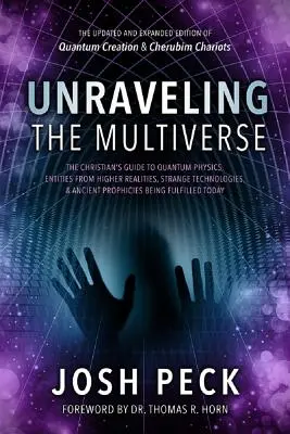 Desentrañando el Multiverso: La guía del cristiano para la física cuántica, entidades de realidades superiores, tecnologías extrañas y antiguas profecías - Unraveling the Multiverse: The Christian's Guide to Quantum Physics, Entities from Higher Realities, Strange Technologies, and Ancient Prophecies