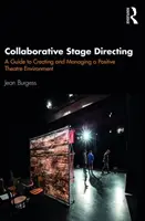 Dirección escénica colaborativa: Guía para crear y gestionar un entorno teatral positivo - Collaborative Stage Directing: A Guide to Creating and Managing a Positive Theatre Environment