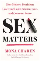 El sexo importa: Cómo el feminismo moderno perdió el contacto con la ciencia, el amor y el sentido común - Sex Matters: How Modern Feminism Lost Touch with Science, Love, and Common Sense