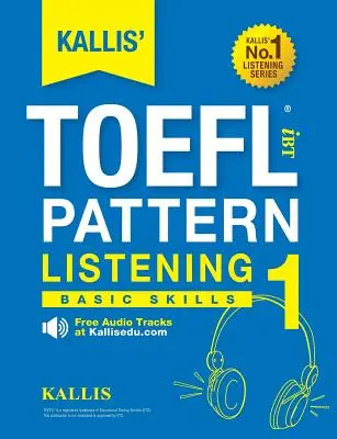 KALLIS' TOEFL iBT Pattern Listening 1: Habilidades Básicas - KALLIS' TOEFL iBT Pattern Listening 1: Basic Skills