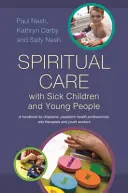 Atención espiritual a niños y jóvenes enfermos: A Handbook for Chaplains, Paediatric Health Professionals, Arts Therapists and Youth Workers (Manual para capellanes, profesionales de la salud pediátrica, terapeutas artísticos y trabajadores juveniles) - Spiritual Care with Sick Children and Young People: A Handbook for Chaplains, Paediatric Health Professionals, Arts Therapists and Youth Workers