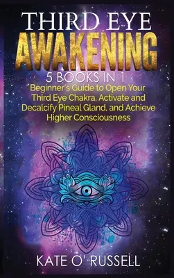 El Despertar del Tercer Ojo: Paquete 5 en 1: Guía para Principiantes para Abrir el Chakra del Tercer Ojo, Activar y Descalcificar la Glándula Pineal, y Alcanzar un Nivel Superior. - Third Eye Awakening: 5 in 1 Bundle: Beginner's Guide to Open Your Third Eye Chakra, Activate and Decalcify Pineal Gland, and Achieve Higher