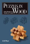 Puzzles de Madera: Patrones Sencillos para Crear 45 Clásicos - Puzzles in Wood: Simple Patterns for Creating 45 Classics