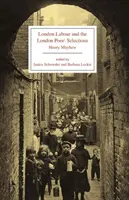 El trabajo en Londres y los pobres de Londres: Edición seleccionada - London Labour and the London Poor: Selected Edition