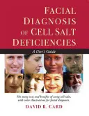 Diagnóstico Facial de la Deficiencia de Sales Celulares: Guía del usuario - Facial Diagnosis of Cell Salt Deficiency: A User's Guide