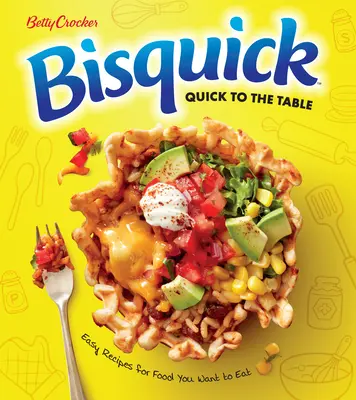 Betty Crocker Bisquick Rápido a la Mesa: Recetas fáciles de comida que quieres comer - Betty Crocker Bisquick Quick to the Table: Easy Recipes for Food You Want to Eat