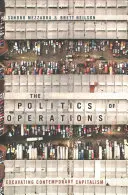 La política de las operaciones: Excavando el capitalismo contemporáneo - The Politics of Operations: Excavating Contemporary Capitalism