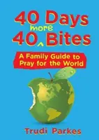 40 días 40 bocados más: Guía familiar para rezar por el mundo - 40 Days 40 More Bites: A Family Guide to Pray for the World