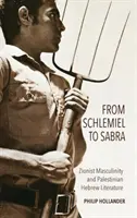 De Schlemiel a Sabra: la masculinidad sionista y la literatura hebrea palestina - From Schlemiel to Sabra: Zionist Masculinity and Palestinian Hebrew Literature