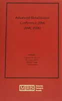 Conferencia sobre Metalización Avanzada 2006 (AMC 2006): Volumen 22 - Advanced Metallization Conference 2006 (AMC 2006): Volume 22