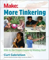 Más jugueteo: Cómo aprenden los niños del trópico fabricando cosas - More Tinkering: How Kids in the Tropics Learn by Making Stuff