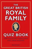 Great British Royal Family Quiz Book - Las preguntas más difíciles y sus respuestas - Great British Royal Family Quiz Book - One's Toughest Questions and Their Answers