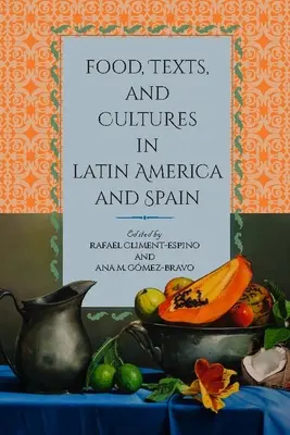 Alimentos, textos y culturas en América Latina y España - Food, Texts, and Cultures in Latin America and Spain