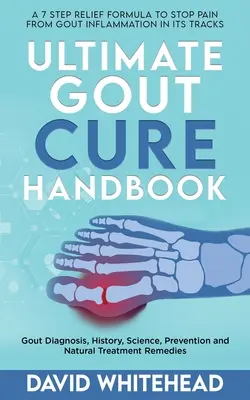 Manual definitivo para curar la gota: Diagnóstico, Historia, Ciencia, Prevención y Remedios Naturales para el Tratamiento de la Gota - Ultimate Gout Cure Handbook: Gout Diagnosis, History, Science, Prevention and Natural Treatment Remedies