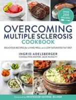 Libro de cocina para superar la esclerosis múltiple: Recetas deliciosas para vivir bien con una dieta baja en grasas saturadas - Overcoming Multiple Sclerosis Cookbook: Delicious Recipes for Living Well with a Low Saturated Fat Diet