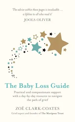 La guía de la pérdida del bebé: Apoyo práctico y compasivo con un recurso diario para navegar por el camino del duelo - The Baby Loss Guide: Practical and Compassionate Support with a Day-By-Day Resource to Navigate the Path of Grief