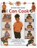 Yo sé cocinar: Recetas para niños paso a paso - I Can Cook: Recipes for Kids Shown Step by Step