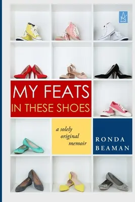 Mis hazañas con estos zapatos: A Solely Original Memoir - My Feats in These Shoes: A Solely Original Memoir