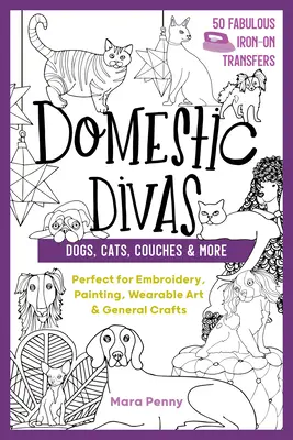 Divas domésticas: perros, gatos, sofás y mucho más: Perfectos para bordar, pintar, llevar puestos y manualidades en general - Domestic Divas - Dogs, Cats, Couches & More: Perfect for Embroidery, Painting, Wearable Art & General Crafts