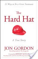 El sombrero duro: 21 maneras de ser un gran compañero de equipo - The Hard Hat: 21 Ways to Be a Great Teammate