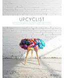 Upcyclist: Muebles, iluminación e interiores recuperados y renovados - Upcyclist: Reclaimed and Remade Furniture, Lighting and Interiors