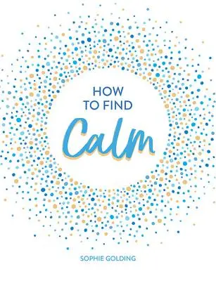 Cómo encontrar la calma: Inspiración y consejos para una vida más pacífica - How to Find Calm: Inspiration and Advice for a More Peaceful Life