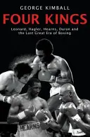 Cuatro reyes: Leonard, Hagler, Hearns, Duran y la última gran era del boxeo - Four Kings - Leonard, Hagler, Hearns, Duran and the Last Great Era of Boxing