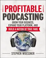 Podcasting rentable: Haga crecer su negocio, amplíe su plataforma y construya una nación de verdaderos fans - Profitable Podcasting: Grow Your Business, Expand Your Platform, and Build a Nation of True Fans