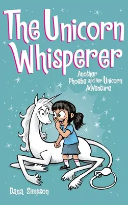 El Susurrador de Unicornios: Otra aventura de Phoebe y su unicornio - The Unicorn Whisperer: Another Phoebe and Her Unicorn Adventure