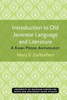 Introducción a la lengua y literatura javanesas antiguas: Antología de la prosa kawi - Introduction to Old Javanese Language and Literature: A Kawi Prose Anthology