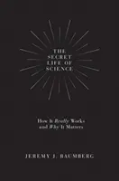La vida secreta de la ciencia: Cómo funciona realmente y por qué es importante - The Secret Life of Science: How It Really Works and Why It Matters