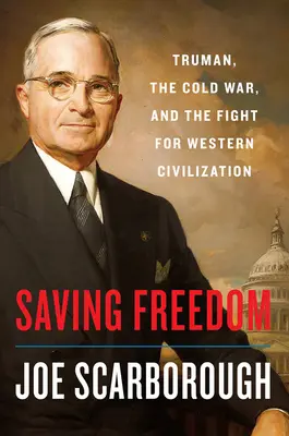 Salvar la libertad: Truman, la Guerra Fría y la lucha por la civilización occidental - Saving Freedom: Truman, the Cold War, and the Fight for Western Civilization