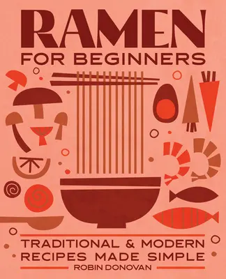 Ramen para principiantes: Recetas tradicionales y modernas simplificadas - Ramen for Beginners: Traditional and Modern Recipes Made Simple