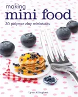 Cómo hacer miniaturas de comida: 30 miniaturas de arcilla polimérica - Making Mini Food: 30 Polymer Clay Miniatures