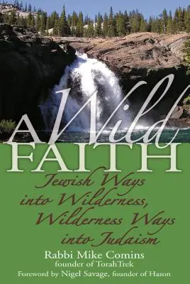 Una fe salvaje: Caminos judíos hacia lo salvaje, caminos salvajes hacia el judaísmo - A Wild Faith: Jewish Ways Into Wilderness, Wilderness Ways Into Judaism