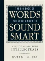 El gran libro de las palabras que debes conocer para parecer inteligente: Guía para aspirantes a intelectuales - The Big Book of Words You Should Know to Sound Smart: A Guide for Aspiring Intellectuals