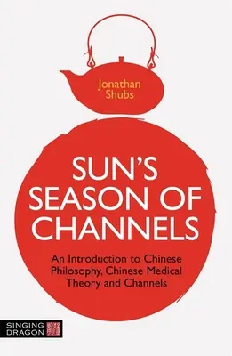 La estación de los canales de Sun: Una introducción a la filosofía china, la teoría médica china y los canales - Sun's Season of Channels: An Introduction to Chinese Philosophy, Chinese Medical Theory, and Channels