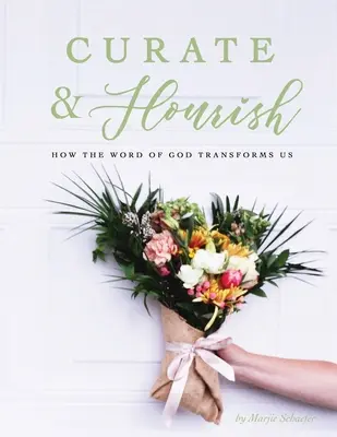 Curar y florecer: Cómo nos transforma la Palabra de Dios - Curate & Flourish: How the Word of God Transforms Us