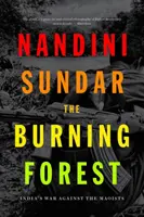 El bosque en llamas: La guerra de la India contra los maoístas - The Burning Forest: India's War Against the Maoists