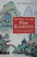 El camino de los cinco elementos: 52 semanas de poderosos puntos de acupuntura para la salud física, emocional y espiritual - The Way of the Five Elements: 52 Weeks of Powerful Acupoints for Physical, Emotional, and Spiritual Health