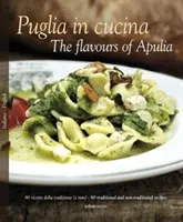 Puglia in Cucina: Los sabores de Apulia - Puglia in Cucina: The Flavours of Apulia