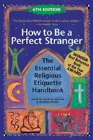 Cómo ser un perfecto desconocido (6ª edición): El Manual Esencial de Etiqueta Religiosa - How to Be a Perfect Stranger (6th Edition): The Essential Religious Etiquette Handbook