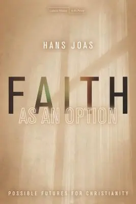 La fe como opción: Futuros posibles para el cristianismo - Faith as an Option: Possible Futures for Christianity