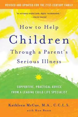 Cómo ayudar a los niños a superar una enfermedad grave de los padres: Consejos prácticos y de apoyo de un destacado especialista en vida infantil - How to Help Children Through a Parent's Serious Illness: Supportive, Practical Advice from a Leading Child Life Specialist