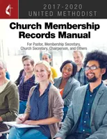 Manual de Registros de Miembros de la Iglesia Metodista Unida 2017-2020: Para el pastor, el secretario de membresía, el secretario de la iglesia, el presidente y otros - The United Methodist Church Membership Records Manual 2017-2020: For Pastor, Membership Secretary, Church Secretary, Chairperson, and Others