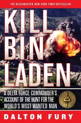 Matar a Bin Laden: El relato de un comandante de las fuerzas Delta sobre la caza del hombre más buscado del mundo - Kill Bin Laden: A Delta Force Commander's Account of the Hunt for the World's Most Wanted Man