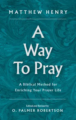 Una manera de rezar: Un método bíblico para enriquecer tu vida de oración - A Way to Pray: A Biblical Method for Enriching Your Prayer Life