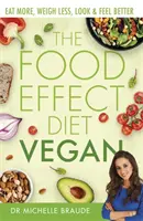 The Food Effect Diet: Vegana: Comer más, pesar menos, verse y sentirse mejor - The Food Effect Diet: Vegan: Eat More, Weigh Less, Look & Feel Better