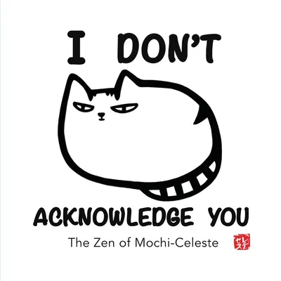 No Te Reconozco El Zen de Mochi-Celeste - I Don't Acknowledge You: The Zen of Mochi-Celeste